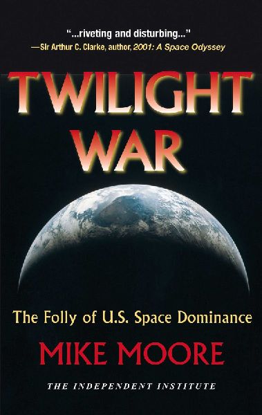 Twilight War: The Folly of U.S. Space Dominance