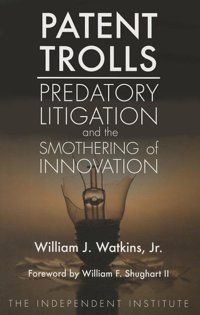 Patent Trolls: Predatory Litigation and the Smothering of Innovation