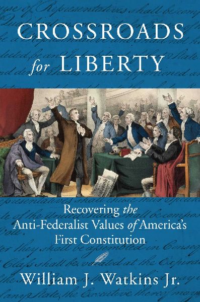 Crossroads for Liberty: Recovering the Anti-Federalist Values of America's First Constitution