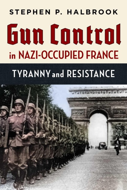 Gun Control in Nazi-Occupied France: Tyranny and Resistance