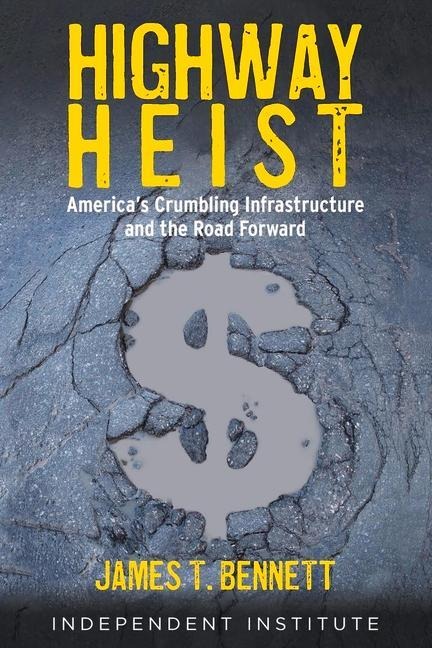 Highway Heist: Americas Crumbling Infrastructure and the Road Forward