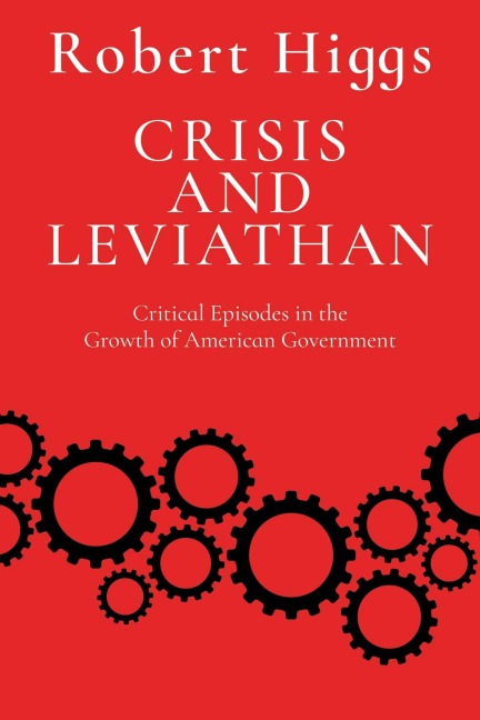 Crisis and Leviathan: Critical Episodes in the Growth of American Government