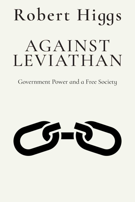 Against Leviathan: Government Power and a Free Society
