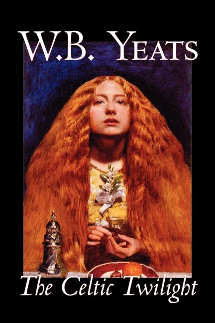 The Celtic Twilight by W.B.Yeats, Fiction, Fantasy, Literary, Fairy Tales, Folk Tales, Legends & Mythology
