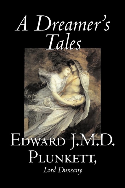 A Dreamers Tales by Edward J. M. D. Plunkett, Fiction, Classics, Fantasy, Horror