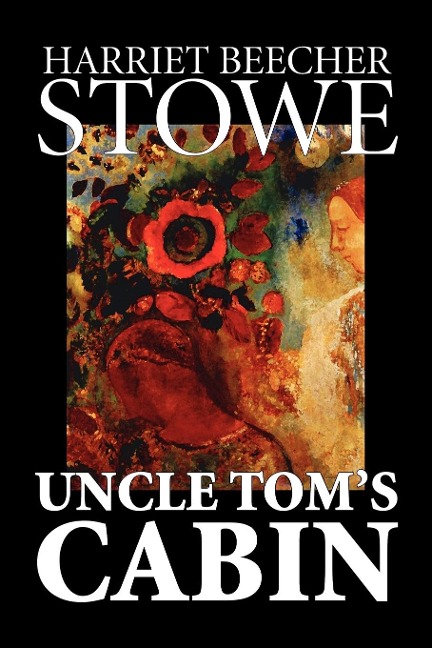 Uncle Toms Cabin by Harriet Beecher Stowe, Fiction, Classics