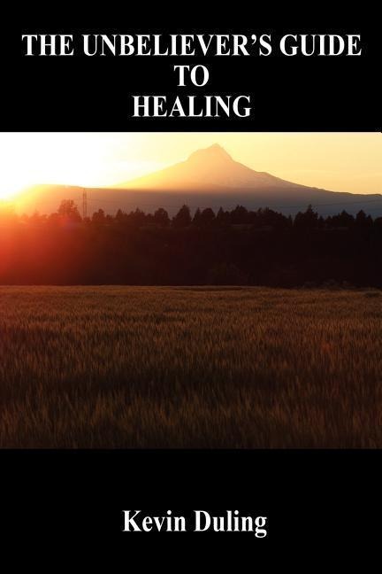 The Unbelievers Guide to Healing