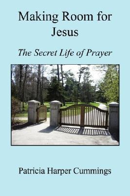 Making Room for Jesus - The Secret Life of Prayer