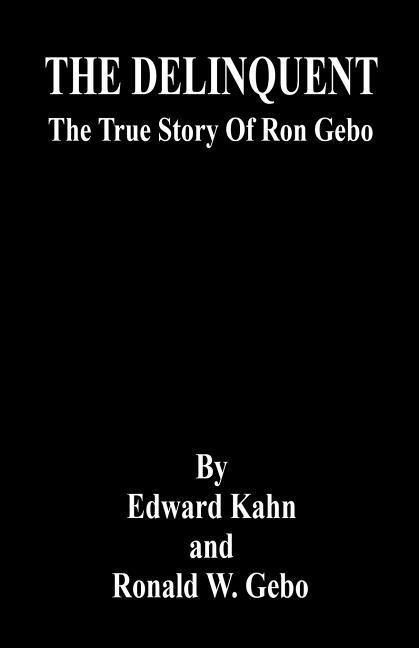 THE DELINQUENT - The True Story Of Ron Gebo