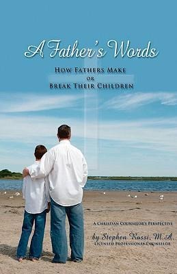 A Fathers Words - How Fathers Make or Break Their Children
