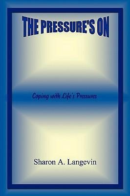 The Pressures on - Coping with Lifes Pressures