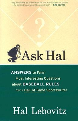 Ask Hal: Answers to Fans Most Interesting Questions about Baseball Rules from a Hall-Of-Fame Sportswriter