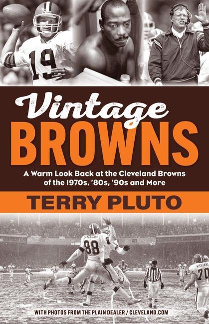 Vintage Browns: A Warm Look Back at the Cleveland Browns of the 1970s, 80s, 90s and More
