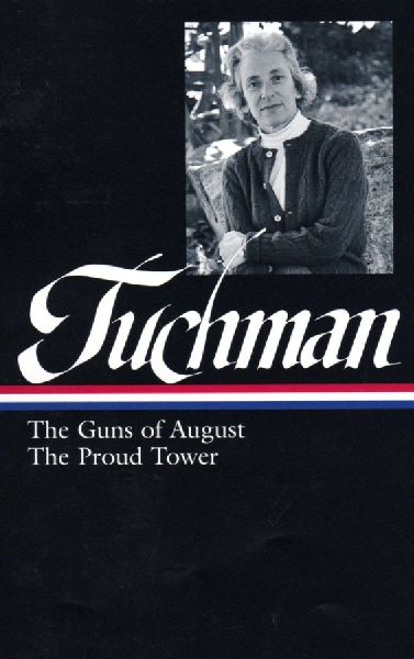Barbara W. Tuchman: The Guns of August, the Proud Tower (Loa #222)