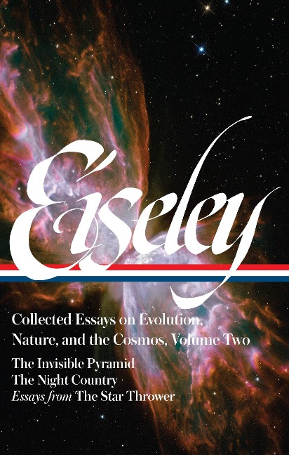 Loren Eiseley: Collected Essays on Evolution, Nature, and the Cosmos Vol. 2 (Loa#286): The Invisible Pyramid, the Night Country, Essays from the Star Thrower
