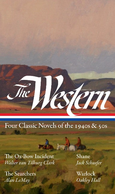 The Western: Four Classic Novels of the 1940s & 50s (Loa #331): The Ox-Bow Incident / Shane / The Searchers / Warlock