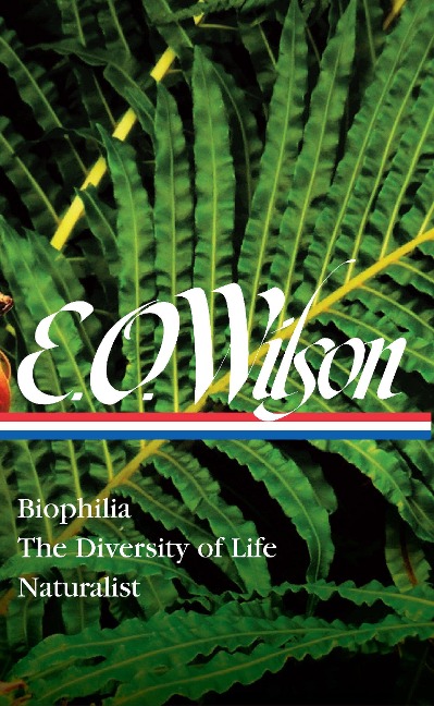 E. O. Wilson: Biophilia, The Diversity of Life, Naturalist (LOA #340)