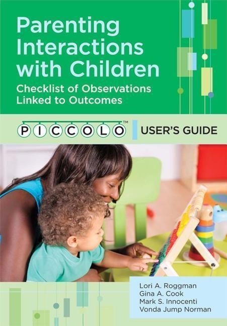 Parenting Interactions with Children: Checklist of Observations Linked to Outcomes (Piccolo(tm)) Users Guide