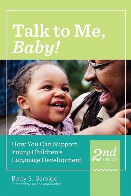 Talk to Me, Baby!: How You Can Support Young Children's Language Development, Second Edition
