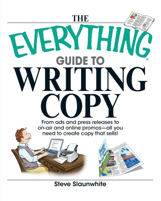 The Everything Guide to Writing Copy: From Ads and Press Release to On-Air and Online Promos--All You Need to Create Copy That Sells!
