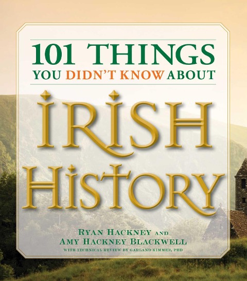 101 Things You Didnt Know about Irish History: The People, Places, Culture, and Tradition of the Emerald Isle