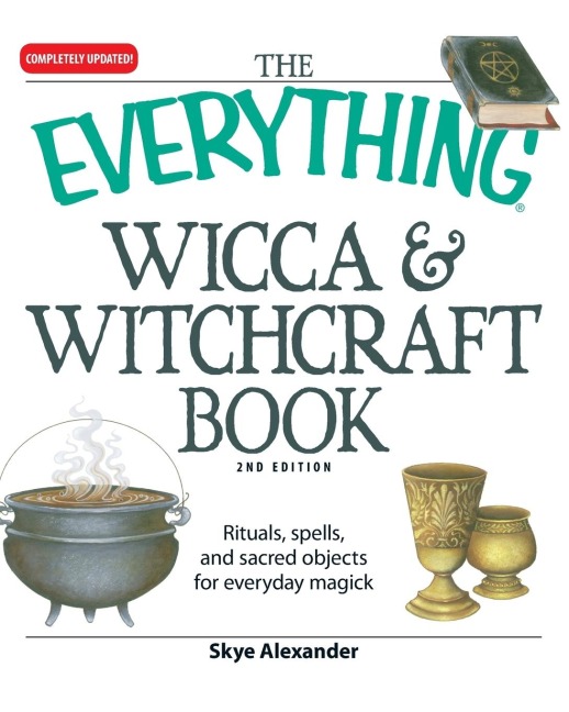 The Everything Wicca & Witchcraft Book: Rituals, Spells, and Sacred Objects for Everyday Magick