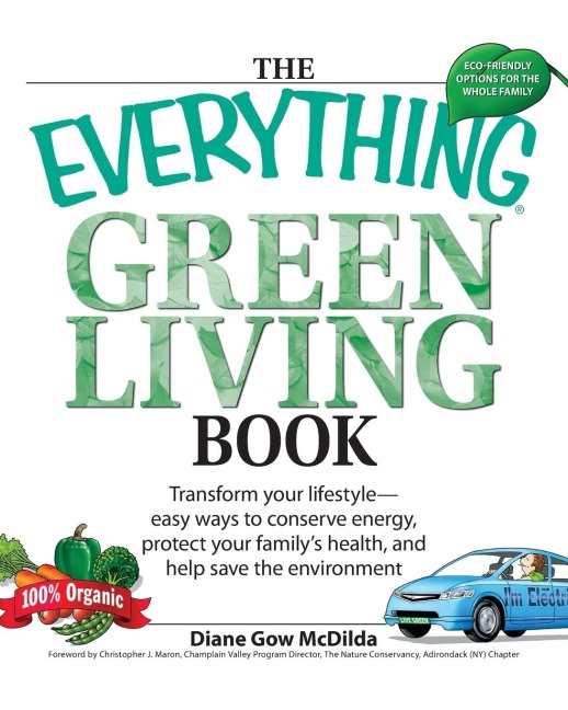 The Everything Green Living Book: Easy Ways to Conserve Energy, Protect Your Familys Health, and Help Save the Environment