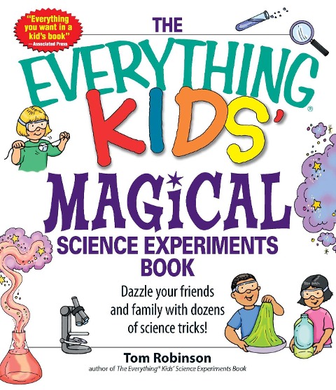 The Everything Kids Magical Science Experiments Book: Dazzle Your Friends and Family by Making Magical Things Happen!