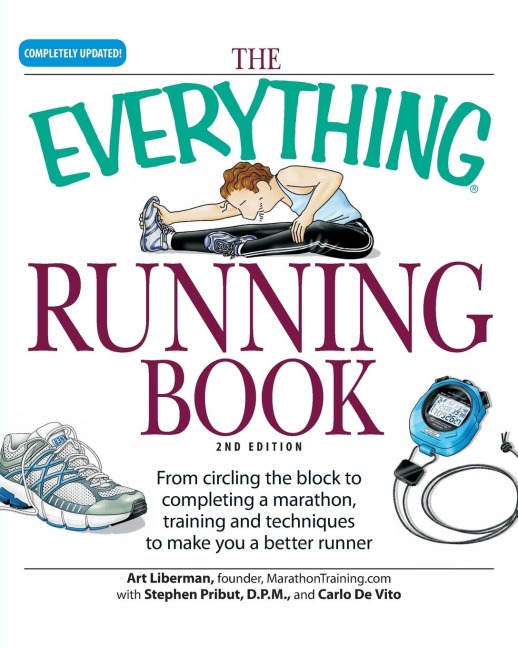 The Everything Running Book: From Circling the Block to Completing a Marathon, Training and Techniques to Make You a Better Runner