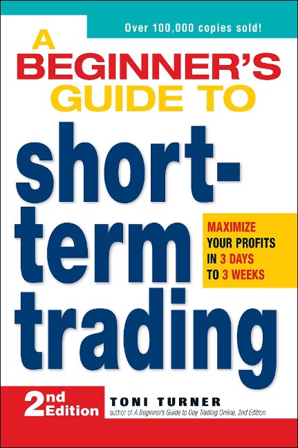 A Beginners Guide to Short-Term Trading: Maximize Your Profits in 3 Days to 3 Weeks