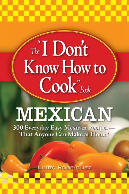 The I Dont Know How to Cook Book Mexican