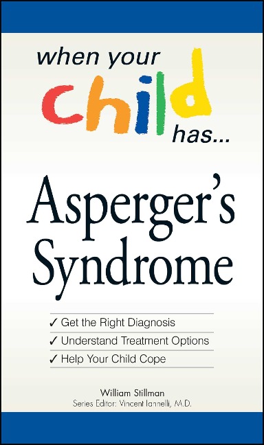 When Your Child Has . . . Aspergers Syndrome: *Get the Right Diagnosis *Understand Treatment Options *Help Your Child Cope