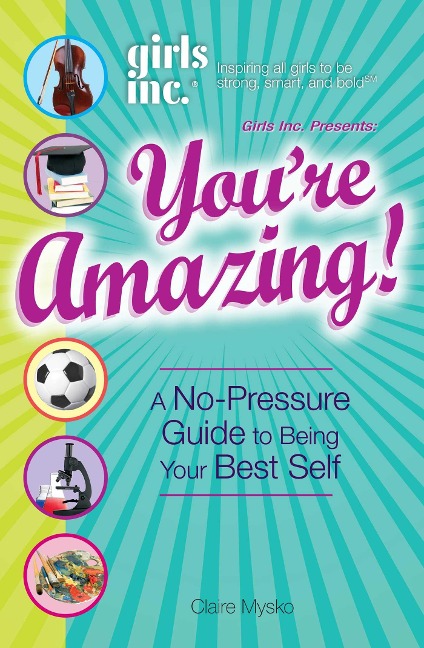 Girls Inc. Youre Amazing!: A No-Pressure Gude to Being Your Best Self