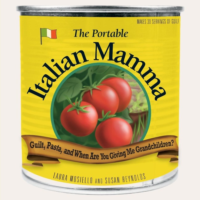 The Portable Italian Mamma: Guilt, Pasta, and When Are You Giving Me Grandchildren?