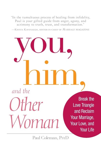 You, Him, and the Other Woman: Break the Love Triangle and Reclaim Your Marriage, Your Love, and Your Life