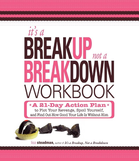Its a Breakup, Not a Breakdown Workbook: A 21-Day Action Plan to Plot Your Revenge, Spoil Yourself, and Find Out How Good Your Life Is Without Him