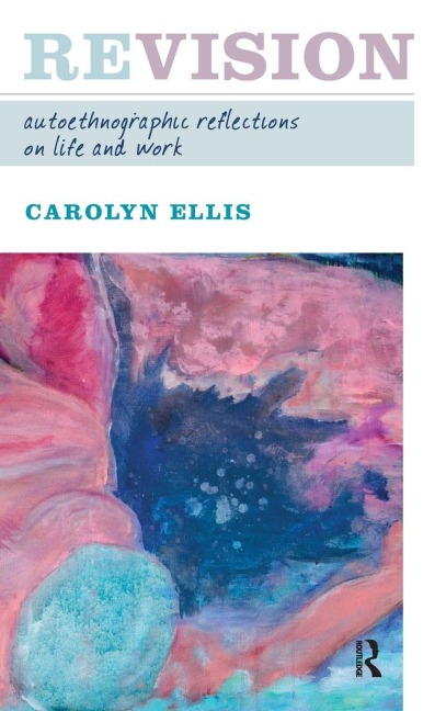 Revision: Autoethnographic Reflections on Life and Work