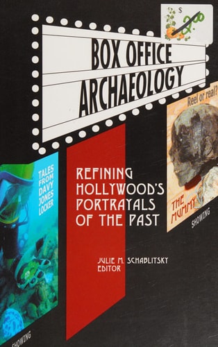 BOX OFFICE ARCHAEOLOGY Refining Hollywood's Portrayals of the Past