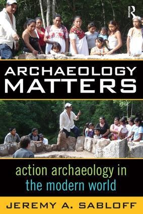 Archaeology Matters: Action Archaeology in the Modern World