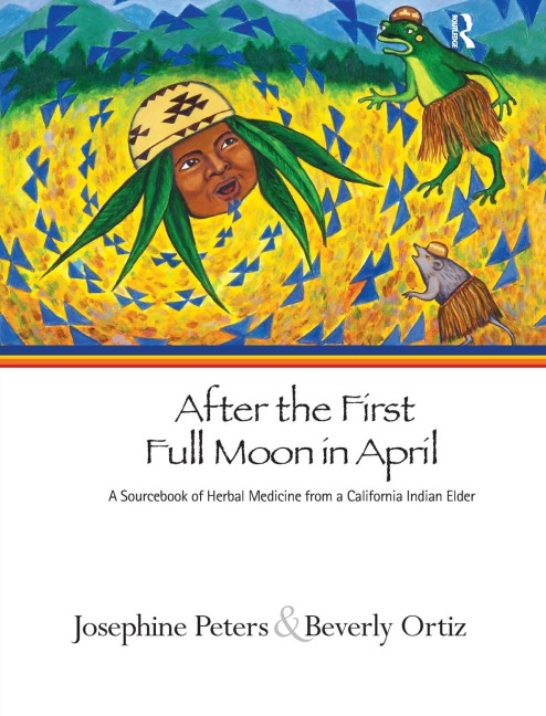 After the First Full Moon in April: A Sourcebook of Herbal Medicine from a California Indian Elder