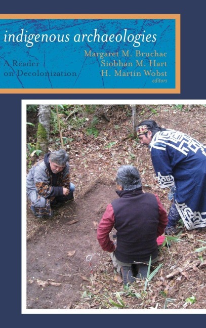 Indigenous Archaeologies: A Reader on Decolonization