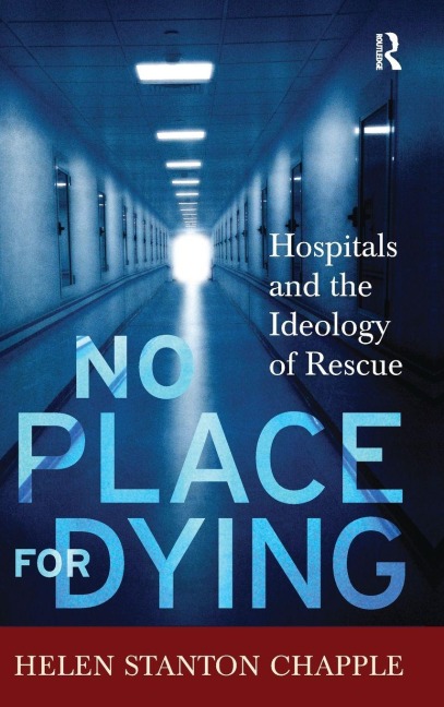 No Place For Dying: Hospitals and the Ideology of Rescue