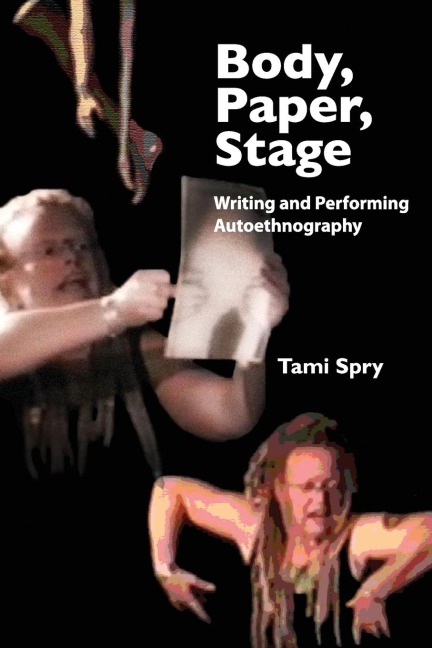 Body, Paper, Stage: Writing and Performing Autoethnography