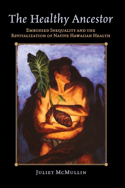 The Healthy Ancestor: Embodied Inequality and the Revitalization of Native Hawaiian Health