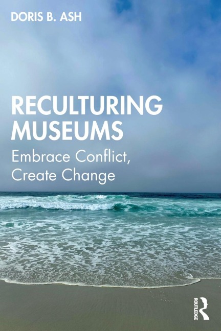 Reculturing Museums: Embrace Conflict, Create Change