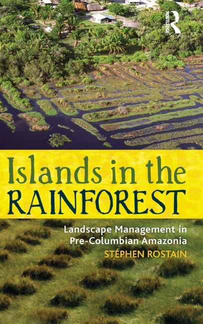 Islands in the Rainforest: Landscape Management in Pre-Columbian Amazonia