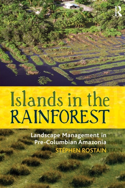 Islands in the Rainforest: Landscape Management in Pre-Columbian Amazonia