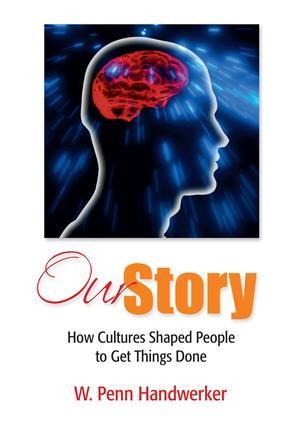 Our Story: How Cultures Shaped People to Get Things Done