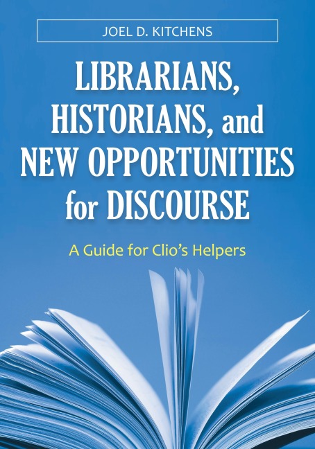 Librarians, Historians, and New Opportunities for Discourse: A Guide for Clios Helpers