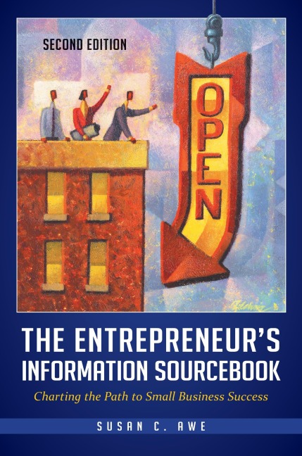 The Entrepreneurs Information Sourcebook: Charting the Path to Small Business Success